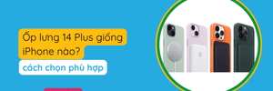 Ốp lưng 14 Plus giống iPhone nào? So sánh và cách chọn mới.